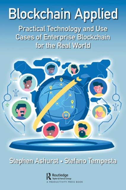 Blockchain Applied : Practical Technology and Use Cases of Enterprise Blockchain for the Real World, Hardback Book