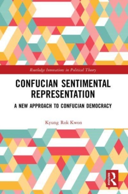 Confucian Sentimental Representation : A New Approach to Confucian Democracy, Paperback / softback Book