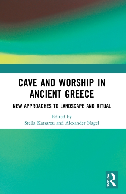 Cave and Worship in Ancient Greece : New Approaches to Landscape and Ritual, Paperback / softback Book