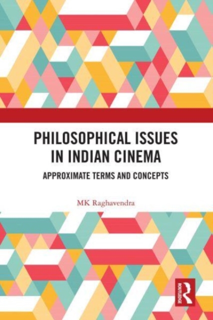 Philosophical Issues in Indian Cinema : Approximate Terms and Concepts, Paperback / softback Book