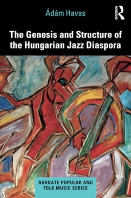 The Genesis and Structure of the Hungarian Jazz Diaspora, Paperback / softback Book