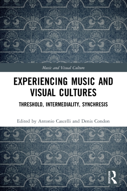 Experiencing Music and Visual Cultures : Threshold, Intermediality, Synchresis, Paperback / softback Book