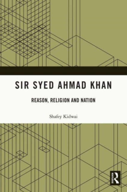 Sir Syed Ahmad Khan : Reason, Religion and Nation, Paperback / softback Book