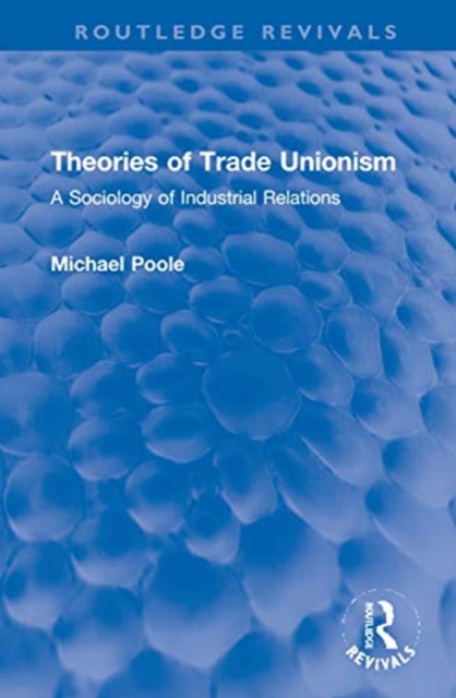 Theories of Trade Unionism : A Sociology of Industrial Relations, Hardback Book