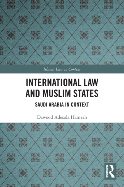 International Law and Muslim States : Saudi Arabia in Context, Paperback / softback Book