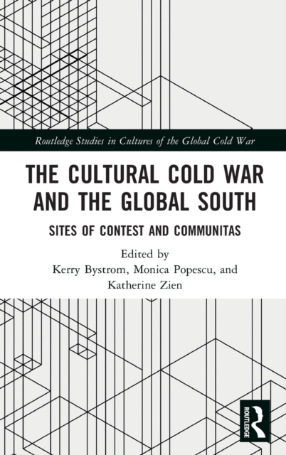 The Cultural Cold War and the Global South : Sites of Contest and Communitas, Hardback Book