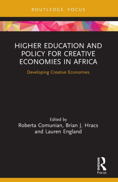 Higher Education and Policy for Creative Economies in Africa : Developing Creative Economies, Paperback / softback Book