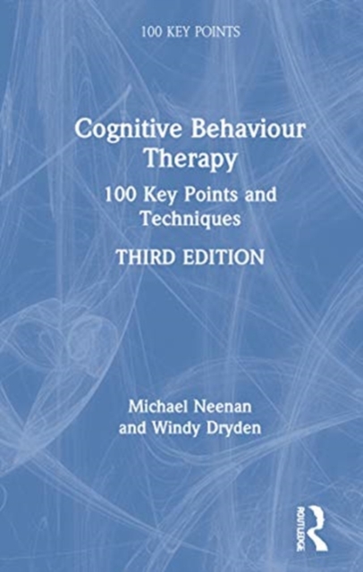 Cognitive Behaviour Therapy : 100 Key Points and Techniques, Hardback Book