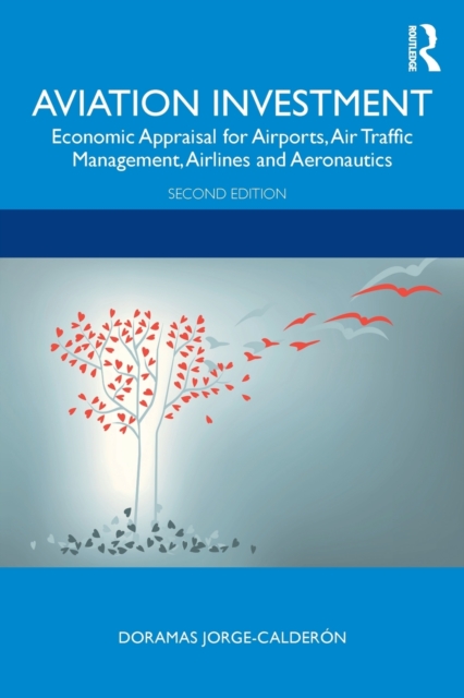 Aviation Investment : Economic Appraisal for Airports, Air Traffic Management, Airlines and Aeronautics, Paperback / softback Book