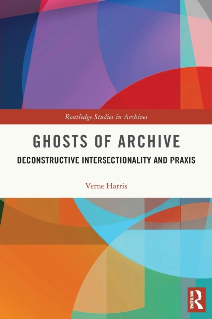 Ghosts of Archive : Deconstructive Intersectionality and Praxis, Paperback / softback Book