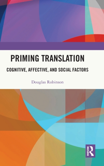 Priming Translation : Cognitive, Affective, and Social Factors, Hardback Book