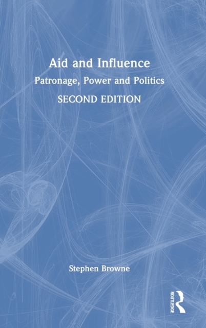 Aid and Influence : Patronage, Power and Politics, Hardback Book