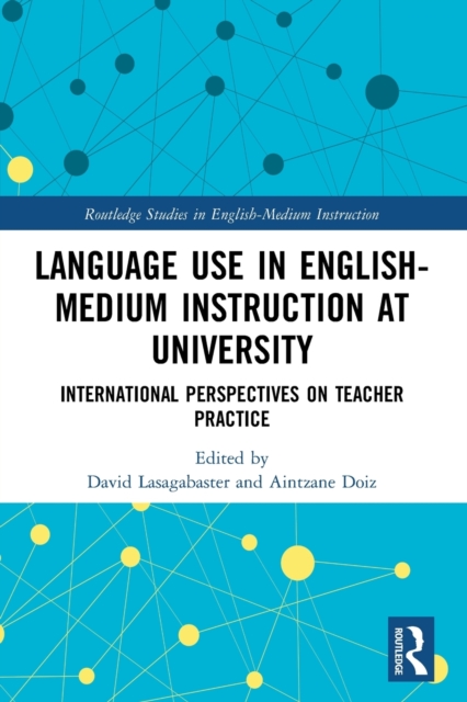 Language Use in English-Medium Instruction at University : International Perspectives on Teacher Practice, Paperback / softback Book