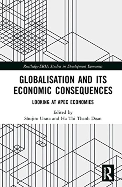 Globalisation and its Economic Consequences : Looking at APEC Economies, Hardback Book