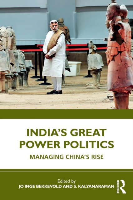 India’s Great Power Politics : Managing China’s Rise, Paperback / softback Book