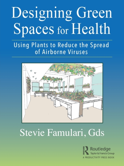 Designing Green Spaces for Health : Using Plants to Reduce the Spread of Airborne Viruses, Paperback / softback Book