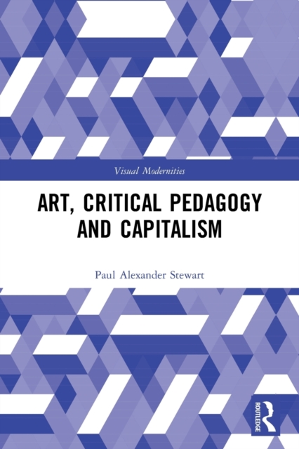 Art, Critical Pedagogy and Capitalism, Paperback / softback Book