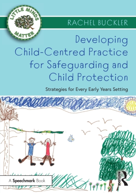 Developing Child-Centred Practice for Safeguarding and Child Protection : Strategies for Every Early Years Setting, Paperback / softback Book