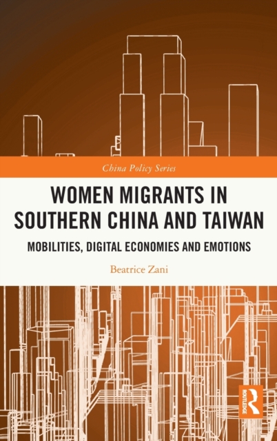 Women Migrants in Southern China and Taiwan : Mobilities, Digital Economies and Emotions, Hardback Book