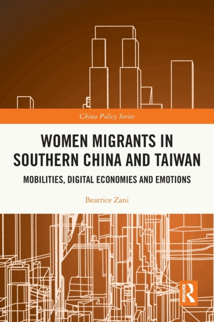 Women Migrants in Southern China and Taiwan : Mobilities, Digital Economies and Emotions, Paperback / softback Book
