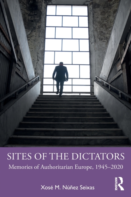 Sites of the Dictators : Memories of Authoritarian Europe, 1945–2020, Paperback / softback Book