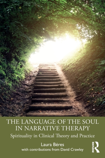 The Language of the Soul in Narrative Therapy : Spirituality in Clinical Theory and Practice, Paperback / softback Book