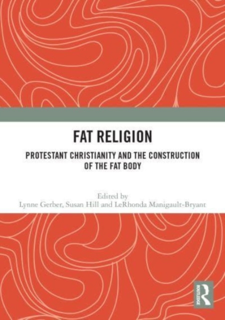 Fat Religion : Protestant Christianity and the Construction of the Fat Body, Paperback / softback Book