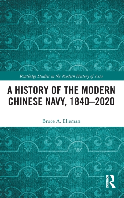 A History of the Modern Chinese Navy, 1840–2020, Hardback Book