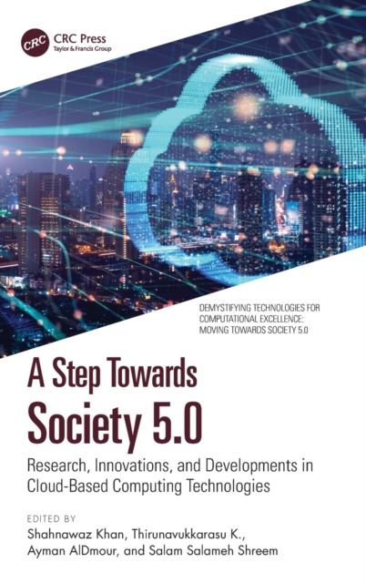 A Step Towards Society 5.0 : Research, Innovations, and Developments in Cloud-Based Computing Technologies, Hardback Book