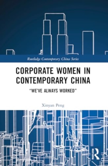 Corporate Women in Contemporary China : “We’ve Always Worked”, Paperback / softback Book