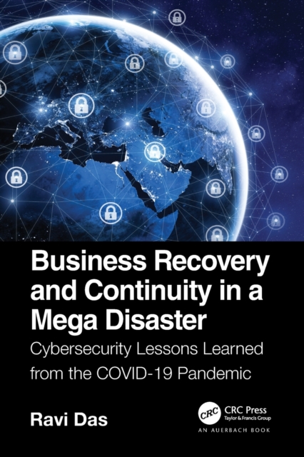 Business Recovery and Continuity in a Mega Disaster : Cybersecurity Lessons Learned from the COVID-19 Pandemic, Paperback / softback Book