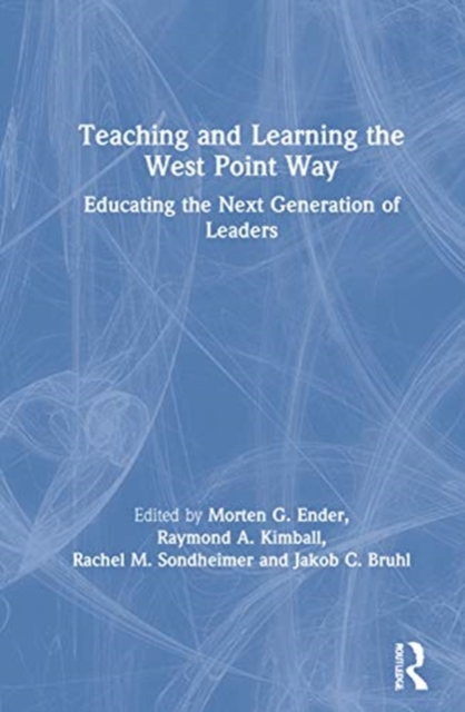 Teaching and Learning the West Point Way : Educating the Next Generation of Leaders, Hardback Book