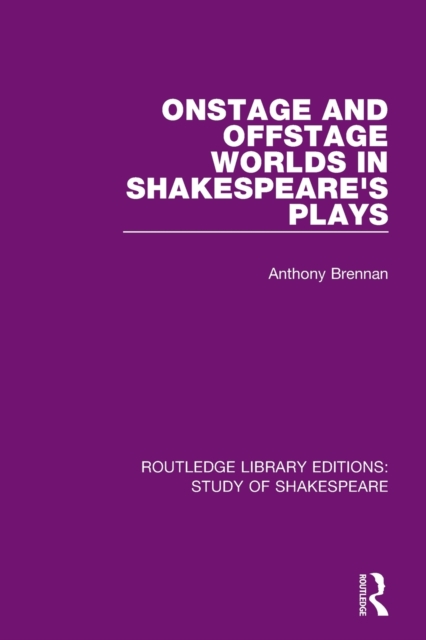 Onstage and Offstage Worlds in Shakespeare's Plays, Paperback / softback Book