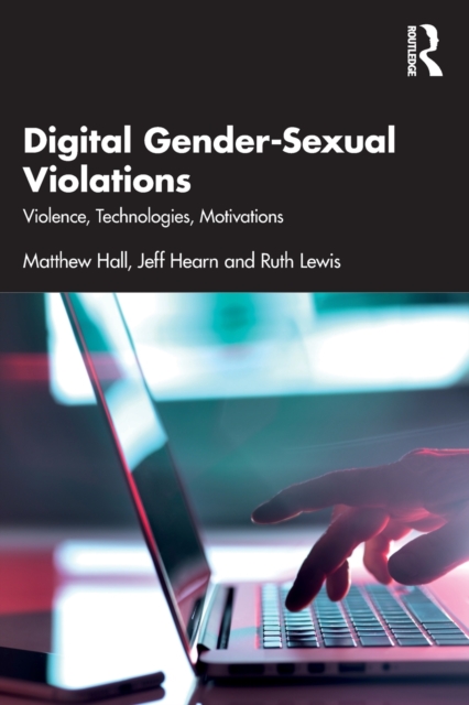Digital Gender-Sexual Violations : Violence, Technologies, Motivations, Paperback / softback Book