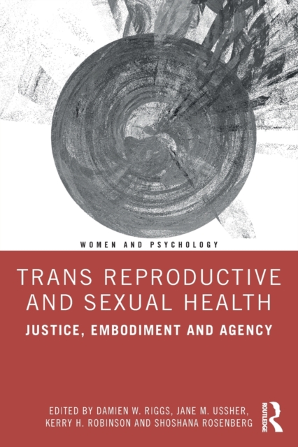 Trans Reproductive and Sexual Health : Justice, Embodiment and Agency, Paperback / softback Book