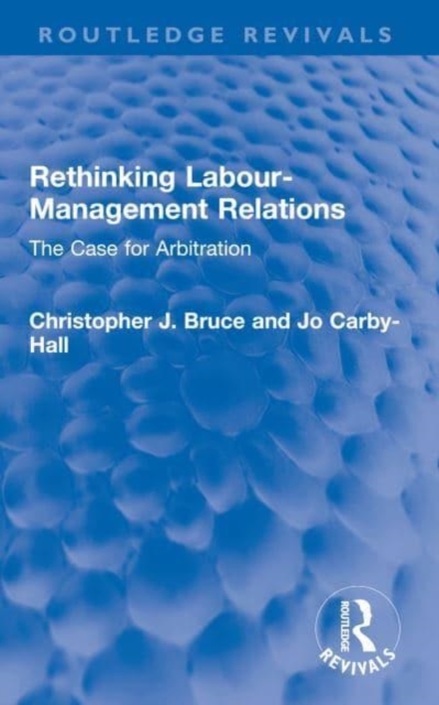Rethinking Labour-Management Relations : The Case for Arbitration, Paperback / softback Book
