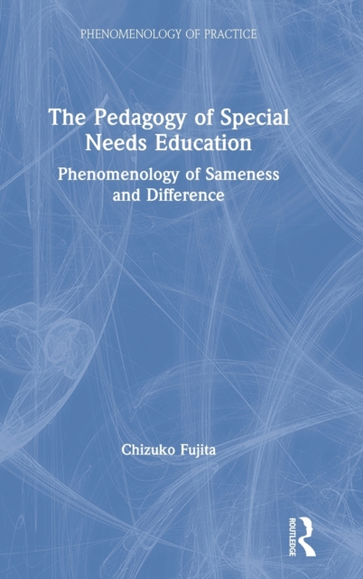 The Pedagogy of Special Needs Education : Phenomenology of Sameness and Difference, Hardback Book