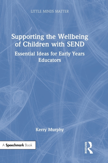 Supporting the Wellbeing of Children with SEND : Essential Ideas for Early Years Educators, Hardback Book