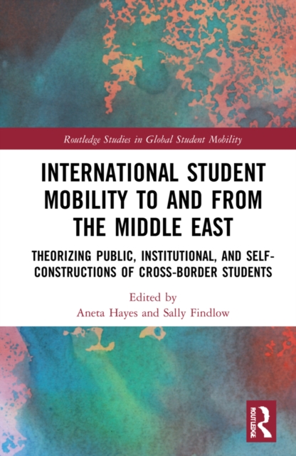 International Student Mobility to and from the Middle East : Theorising Public, Institutional, and Self-Constructions of Cross-Border Students, Hardback Book
