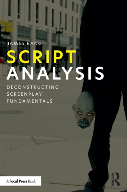 Script Analysis : Deconstructing Screenplay Fundamentals, Paperback / softback Book