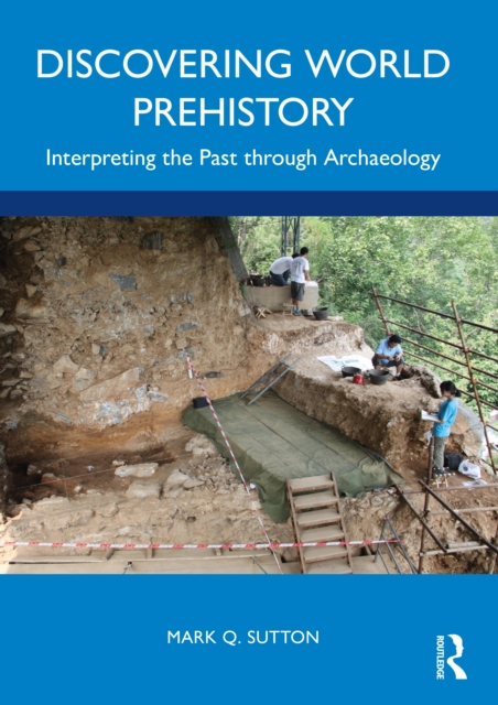 Discovering World Prehistory : Interpreting the Past through Archaeology, Paperback / softback Book