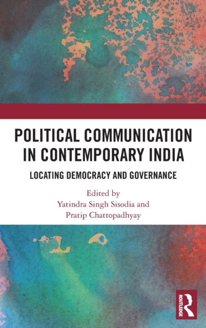 Political Communication in Contemporary India : Locating Democracy and Governance, Hardback Book