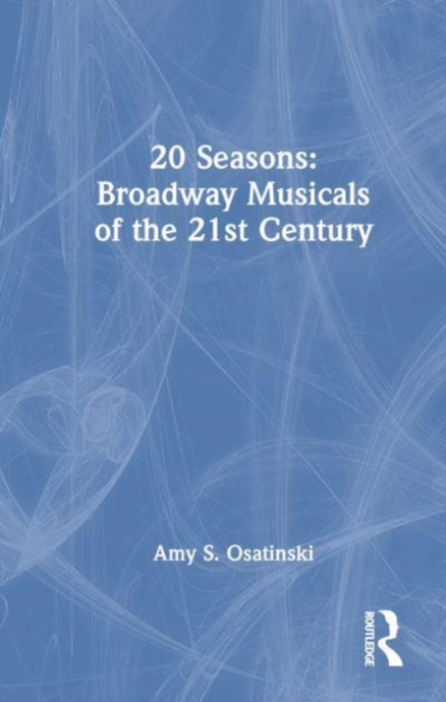 20 Seasons: Broadway Musicals of the 21st Century, Hardback Book