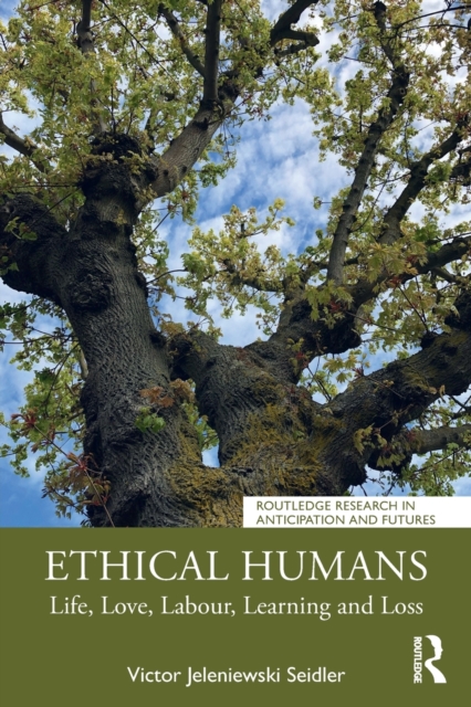 Ethical Humans : Life, Love, Labour, Learning and Loss, Paperback / softback Book