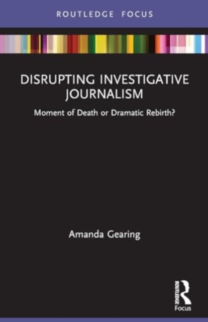 Disrupting Investigative Journalism : Moment of Death or Dramatic Rebirth?, Paperback / softback Book