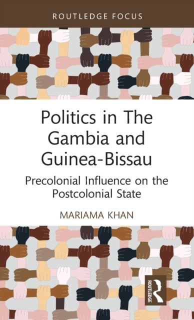 Politics in The Gambia and Guinea-Bissau : Precolonial Influence on the Postcolonial State, Hardback Book