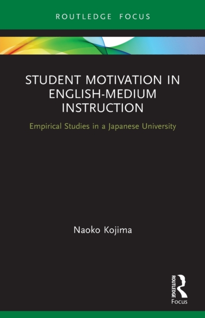Student Motivation in English-Medium Instruction : Empirical Studies in a Japanese University, Paperback / softback Book