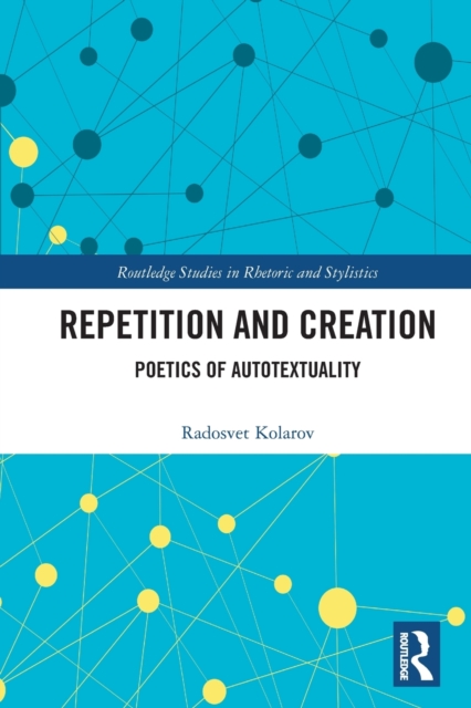 Repetition and Creation : Poetics of Autotextuality, Paperback / softback Book
