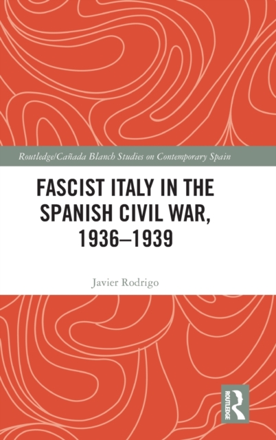 Fascist Italy in the Spanish Civil War, 1936-1939, Hardback Book