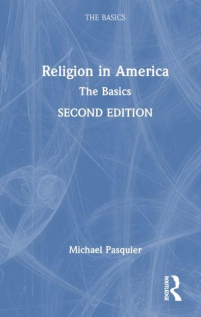 Religion in America: The Basics, Hardback Book